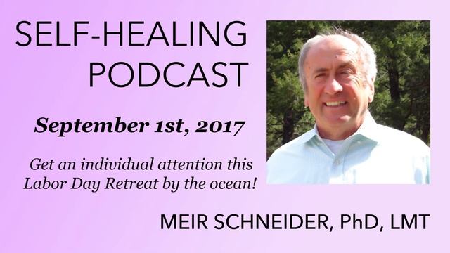 The Meir Schneider's Podcast: Come to the Labour Day Retreat and get an individual attention!