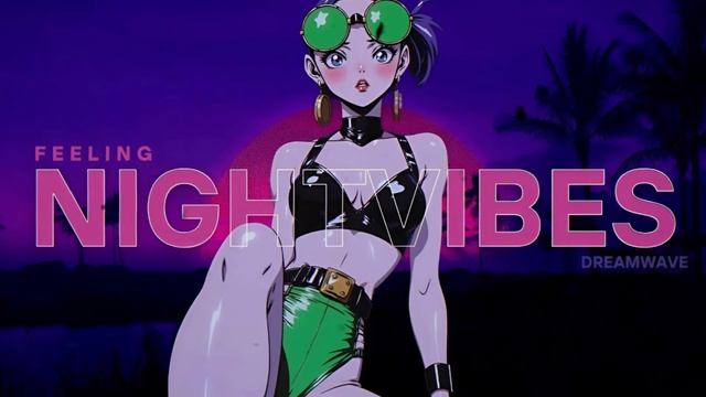 N I G H T V I B E S ⧸⧸ SYNTHWAVE, FEELINGS, DREAMWAVE