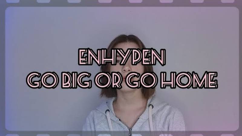 ENHYPEN-GO BIG OR GO HOME (모 아니면 도) cover by valerushka