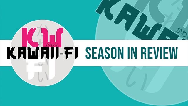 KFR: 2020 Winter Season in Review | Kawaii-Fi Radio Podcast