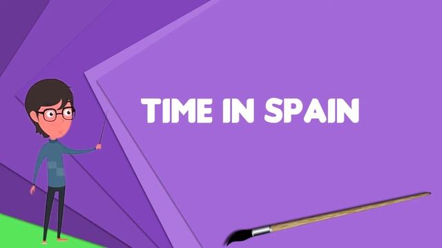What is Time in Spain? Explain Time in Spain, Define Time in Spain, Meaning of Time in Spain