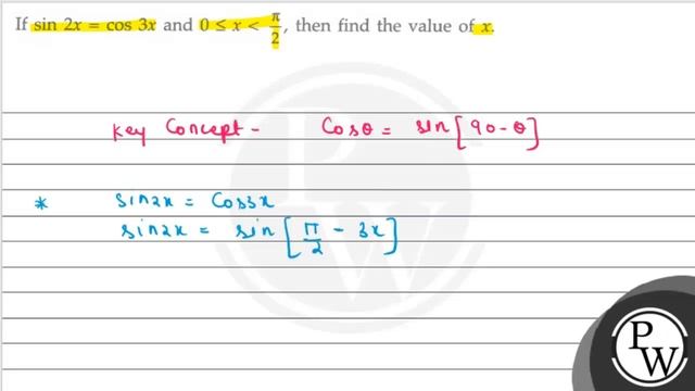 If \( \sin 2 x=\cos 3 x \) and \( 0 \leq x\frac{\pi}{2} \), then fi...