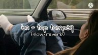 bn - top tompaq (slow×reverb) бн - топ томпак