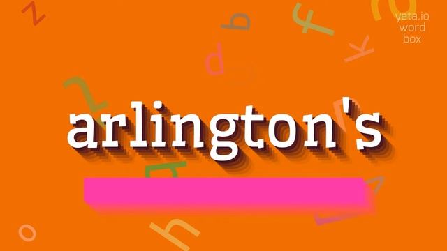 HOW TO SAY ARLINGTON'S? SAY ARLINGTON'S LIKE AN EXPERT: PRONUNCIATION GUIDE