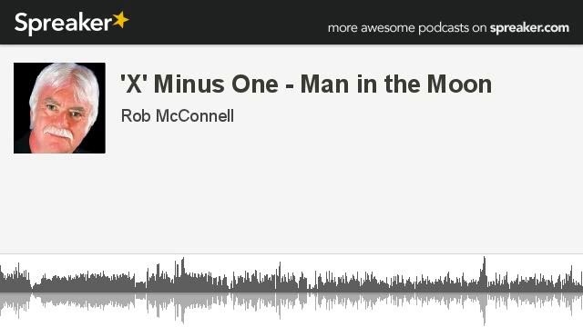 'X' Minus One - Man in the Moon (part 1 of 3, made with Spreaker)