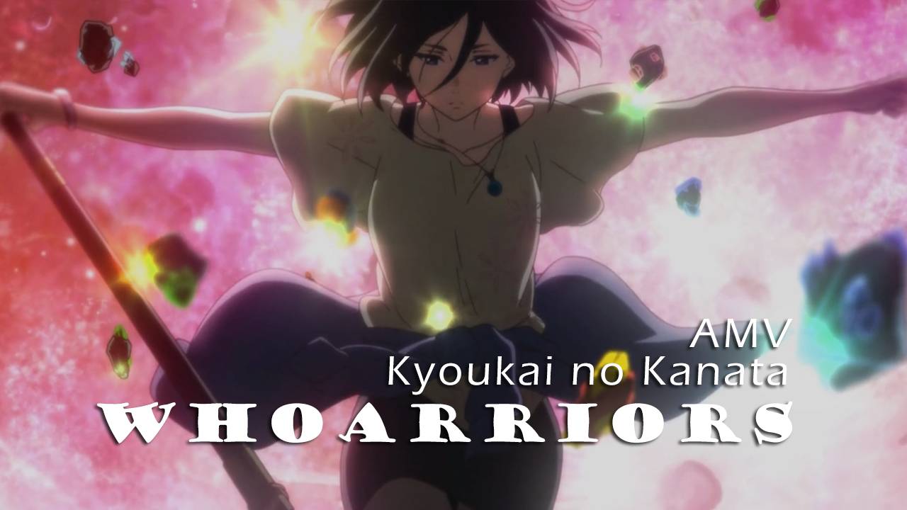 Kyoukai no Kanata [AMV] Whoarriors