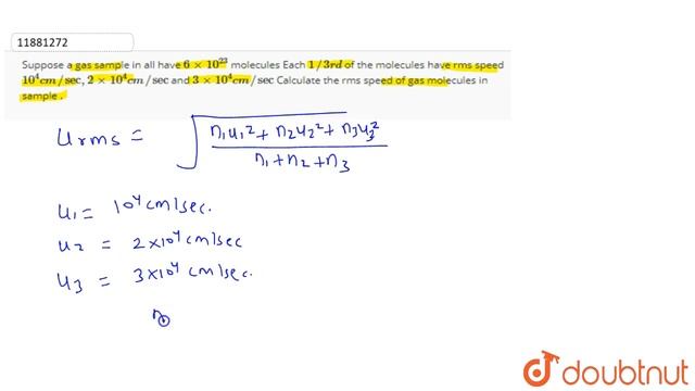 Suppose a gas sample in all have 6xx10^(23) molecules Each 1//3rd of the molecules have rms spee...