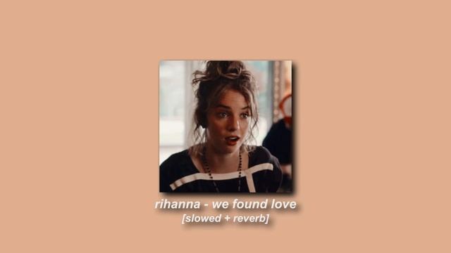 rihanna, calvin harris - we found love [slowed + reverb]