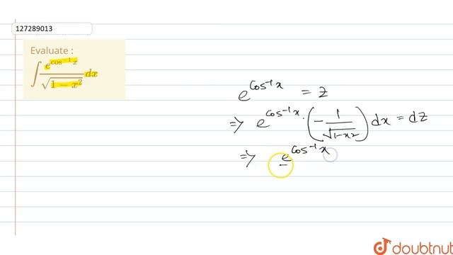 Evaluate :  `int e^(cos^(-1)x)/(sqrt(1-x^(2)))dx`