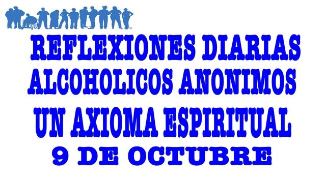reflexiones diarias de alcoholicos anonimos | 9 de octubre | UN AXIOMA ESPIRITUAL