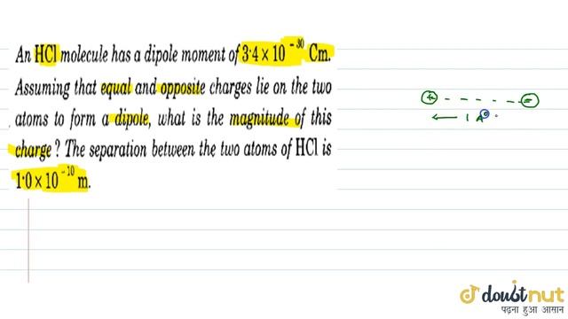 An HCl molecule has a dipole moment of 3.4xx 10(-30) Cm . Assuming that equal and opposite charg...