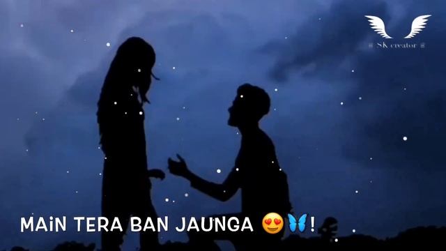 Main Tera Ban Jaunga😍|| New Whatsapp Status || SK creator