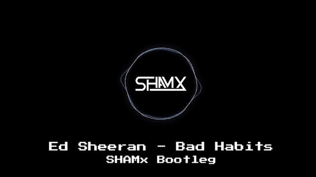 Ed Sheeran - Bad Habits (SHAMx Bootleg)