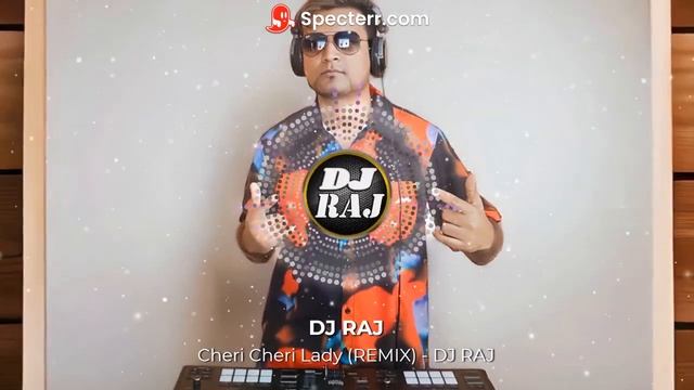 Cheri Cheri Lady - REMIX ( DJ RAJ )