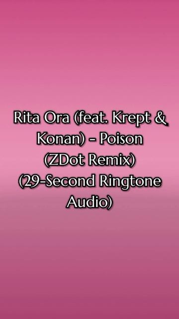 Rita Ora (feat. Krept & Konan) - Poison (ZDot Remix) (29-Second Ringtone Audio) (929) (V10.2.1)