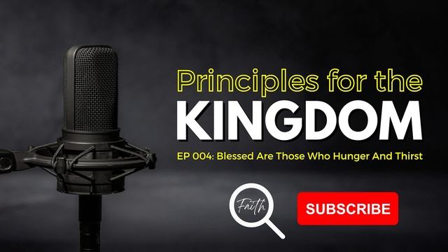 EP 004 - Principles for the kingdom: Blessed Are Those Who Hunger And Thirst
