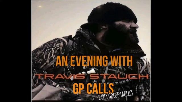 An Evening with Travis Stauch of GP Calls Early Goose Tactics