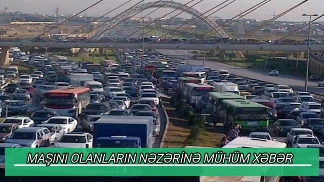SON DƏQİQƏ. MAŞINI OLANLARIN NƏZƏRİNƏ MÜHÜM XƏBƏR VERİLDİ