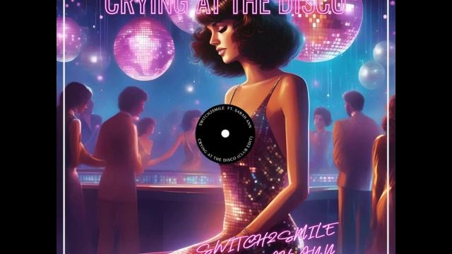 Switch2smile ft. Sarah Ann – Crying At The Disco (Club Edit)