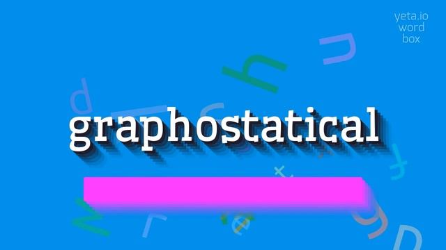 HOW TO PRONOUNCE GRAPHOSTATICAL? #graphostatical