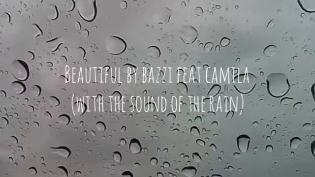 Beautiful - Bazzi feat. Camila (with the sound of the rain)