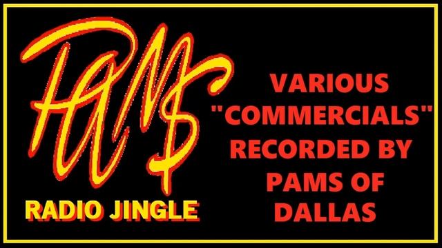 PAMS RADIO JINGLE - VARIOUS COMMERCIALS RECORDED BY PAMS OF DALLAS