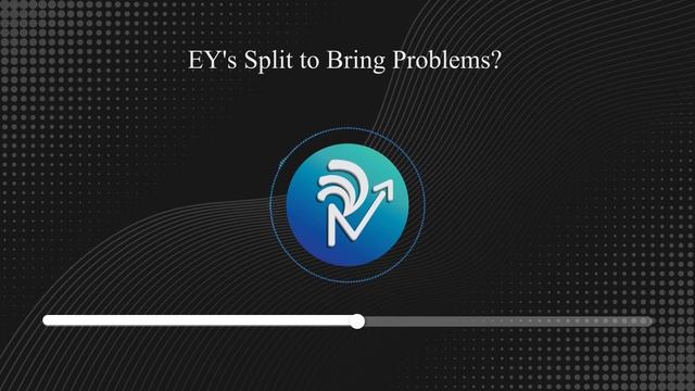 EY's Split to Bring Problems? // Business Case Study