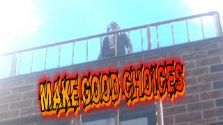 Make Good Choices ЗА НАМИ СЛЕДЯТ!!!