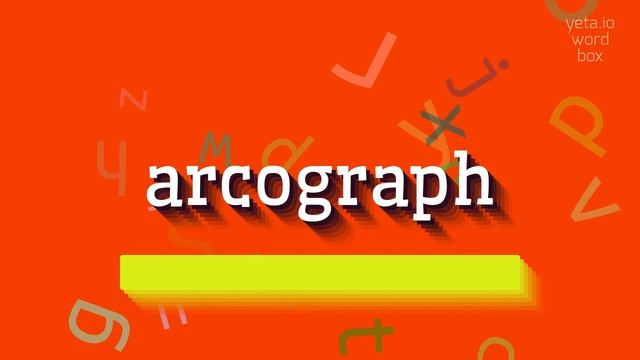 ARCOGRAPH - HOW TO PRONOUNCE ARCOGRAPH? #arcograph