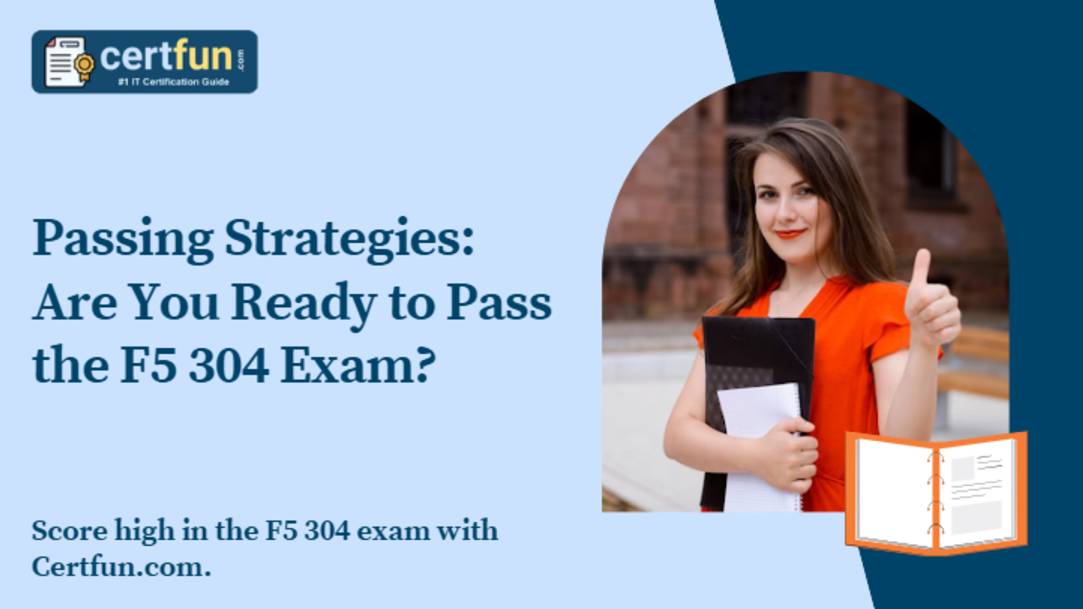 Passing Strategies: Are You Ready to Pass the F5 304 Exam?