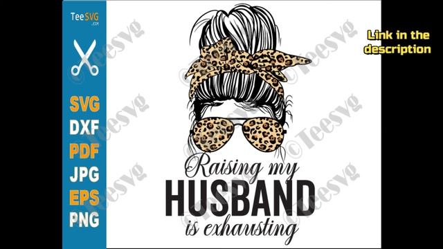 Raising My Husband Is Exhausting SVG PNG Leopard Messy Bun Funny Wife SVG Marriage Quotes | Teesvg