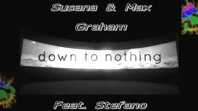 Susana & Max Graham - Down To Nothing (Feat Stefano)