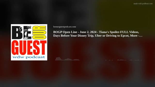 BOGP Open Line - June 2, 2024 - Tiana's Spoiler-FULL Videos, Days Before Your Disney Trip, Uber or