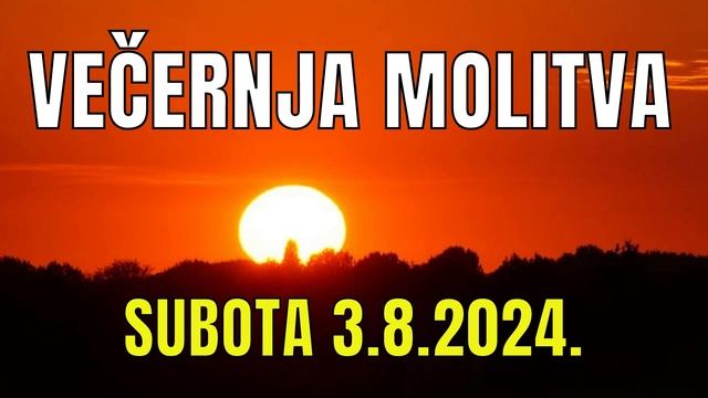 Časoslov: VEČERNJA MOLITVA - SUBOTA 3.8.2024.