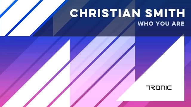 Christian Smith - Who You Are (Original Mix) [Tronic]