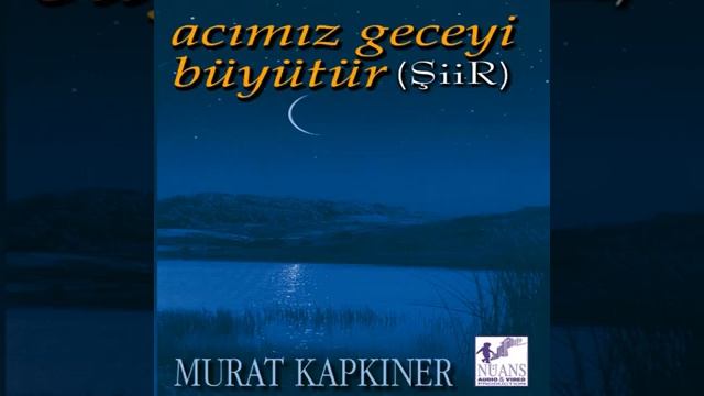 MURAT KAPKINER  BİR ŞİİR YAZ BANA  ŞİİR...