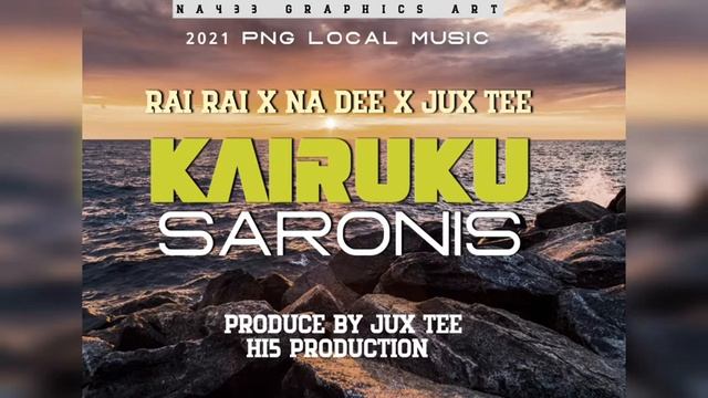 Kairuku Saronis_(2021 PNG LOCAL MUSIC)_Rai Rai Ft._Na Dee &_Jux Tee