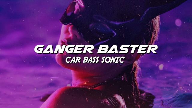 Ganger Baster - Car Bass Sonic (CyberPunk CarBass Earthquake)