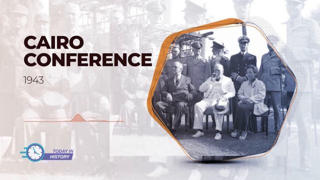 Today in History - Nov 22 1943 - Cairo Conference