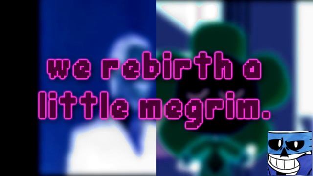 We Rebirth a Little Megrim