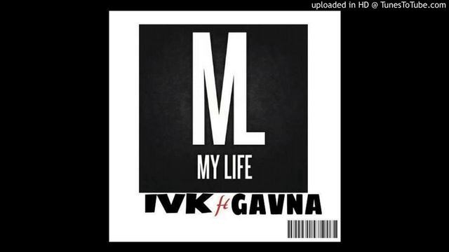 IVK feat. Gavna - My Life