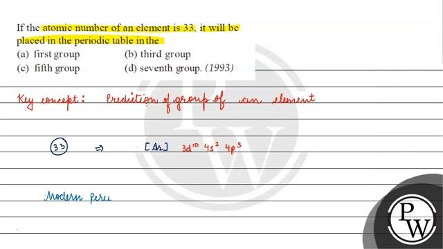 If the atomic number of an element is 33 , it will be placed in the periodic table in the
(a) fi...