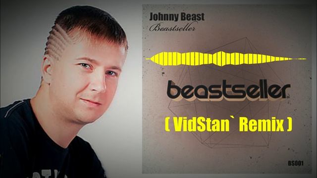 Johnny Beast - Beastseller (VidStan' Remix)