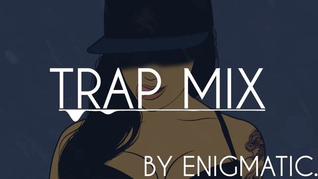 TRAP MUSIC MIX BY ENIGMATIC.