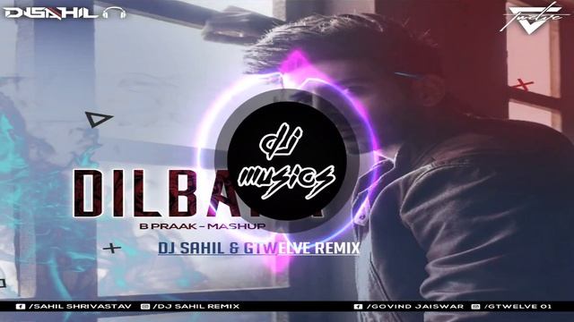 Dilbara (B Praak) Mashup - Dj Sahil & Dj Gtwelve Remix