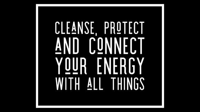 H.O. 106 Cleanse, Protect & Connect Your Energy with All Things