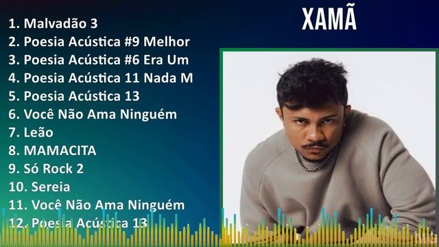 Xamã 2024 MIX Best Songs - Malvadão 3, Poesia Acústica #9 Melhor Forma, Poesia Acústica #6 Era U...