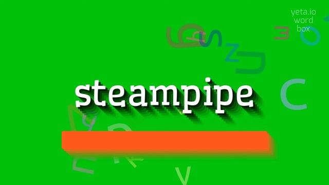 HOW TO SAY STEAMPIPE?