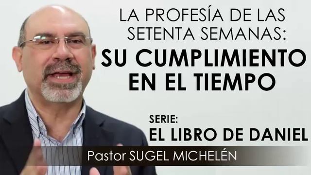 “LA PROFECÍA DE LAS SETENTA SEMANAS: SU CUMPLIMIENTO EN EL TIEMPO” | pastor Sugel Michelén. Predica