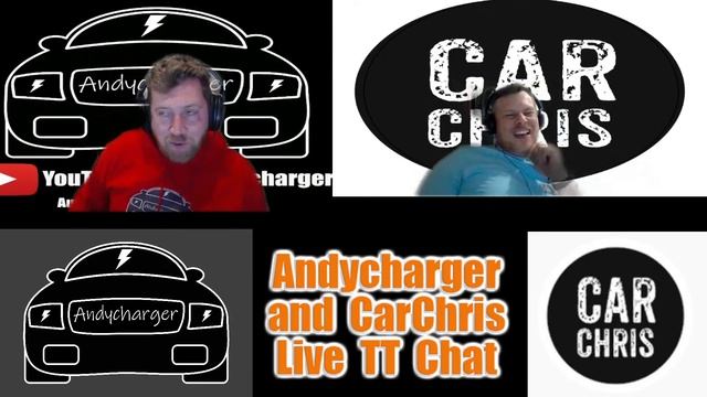 Andycharger and CarChris Live Mid-May TT Chat